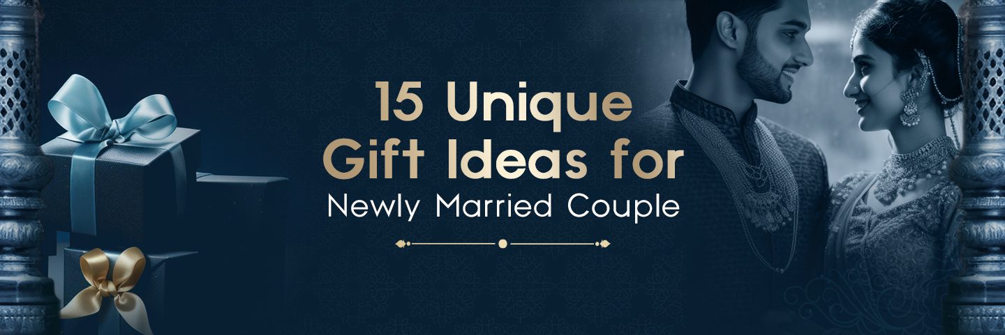 Unique Gift Ideas for Newly Married Couples